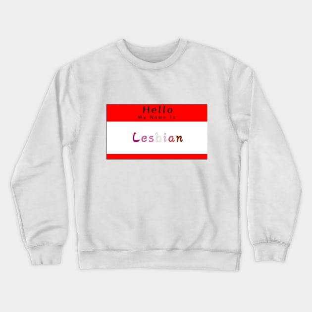 Hello My Name Is Lesbian Crewneck Sweatshirt by PupGum